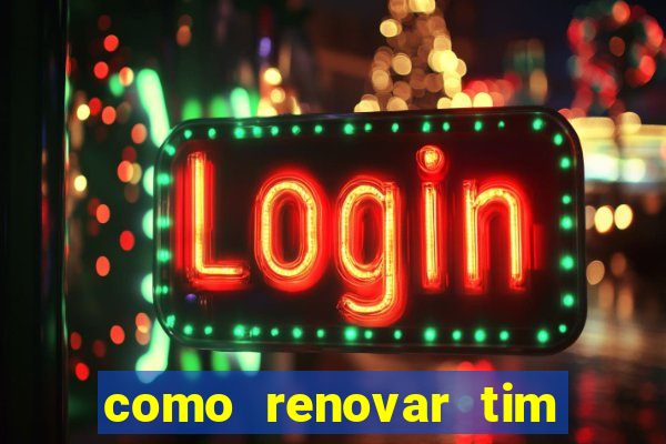 como renovar tim beta antes do prazo